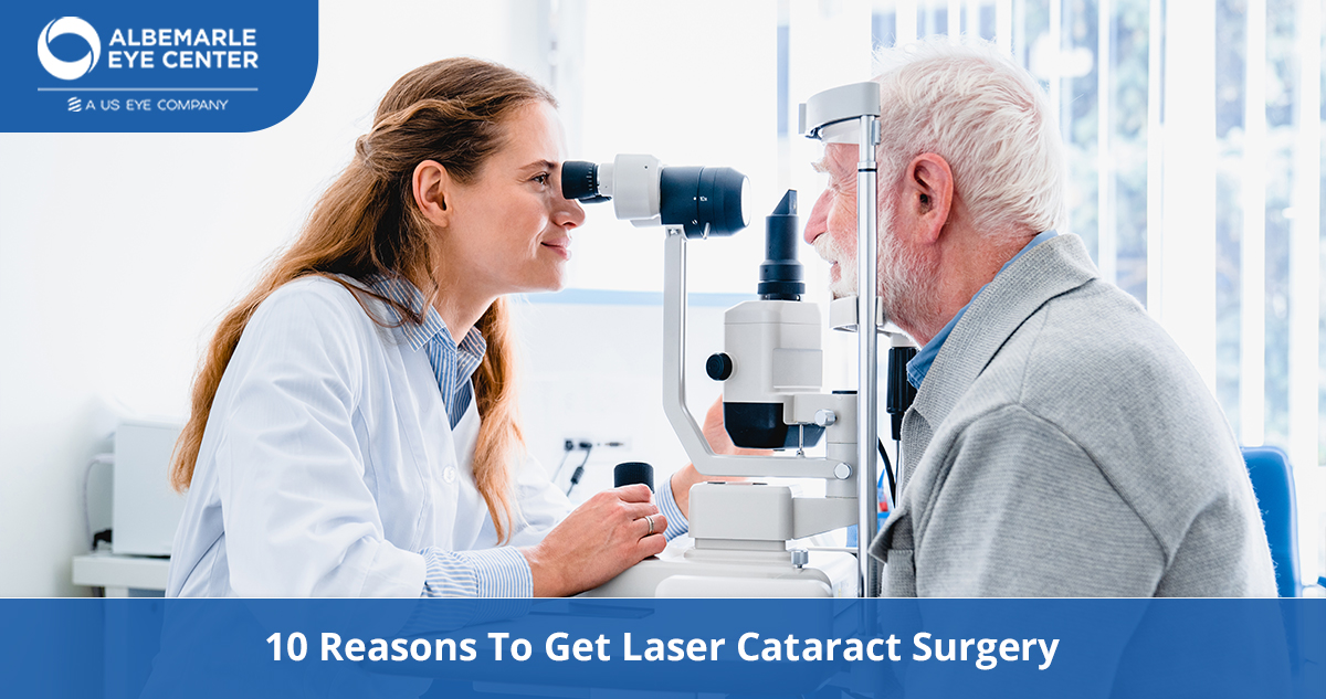 10 Reasons To Get Laser Cataract Surgery Albemarle Eye Center